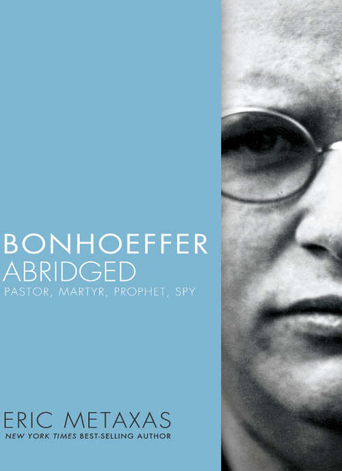 Book cover of Bonhoeffer Abridged: Pastor, Martyr, Prophet, Spy