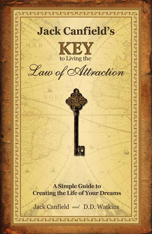 Book cover of Jack Canfield's Key to Living the Law of Attraction: A Simple Guide to Creating the Life of Your Dreams