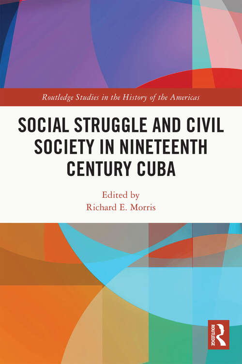 Book cover of Social Struggle and Civil Society in Nineteenth Century Cuba (Routledge Studies In The History Of The Americas Ser.)
