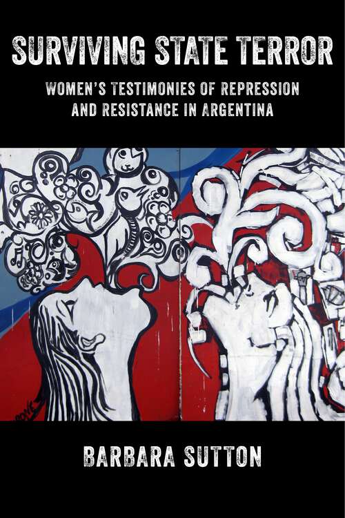 Book cover of Surviving State Terror: Women’s Testimonies of Repression and Resistance in Argentina