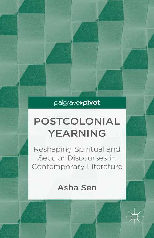 Book cover of Postcolonial Yearning: Reshaping Spiritual and Secular Discourses in Contemporary Literature