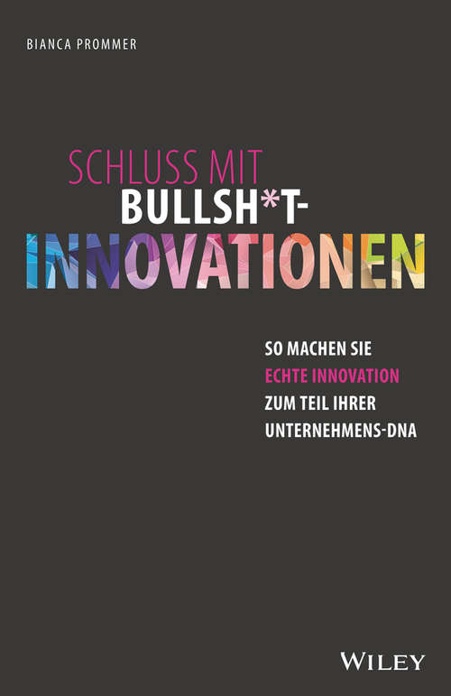 Book cover of Schluss mit Bullsh*t-Innovationen: So machen Sie echte Innovation zum Teil Ihrer Unternehmens-DNA