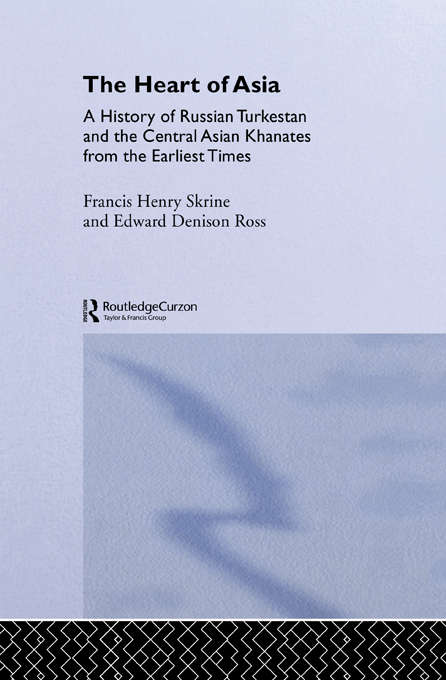 Book cover of The Heart of Asia: A History of Russian Turkestan and the Central Asian Khanates from the Earliest Times