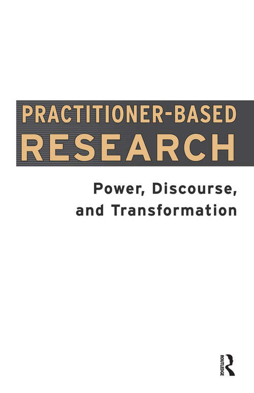 Book cover of Practitioner-Based Research: Power, Discourse and Transformation