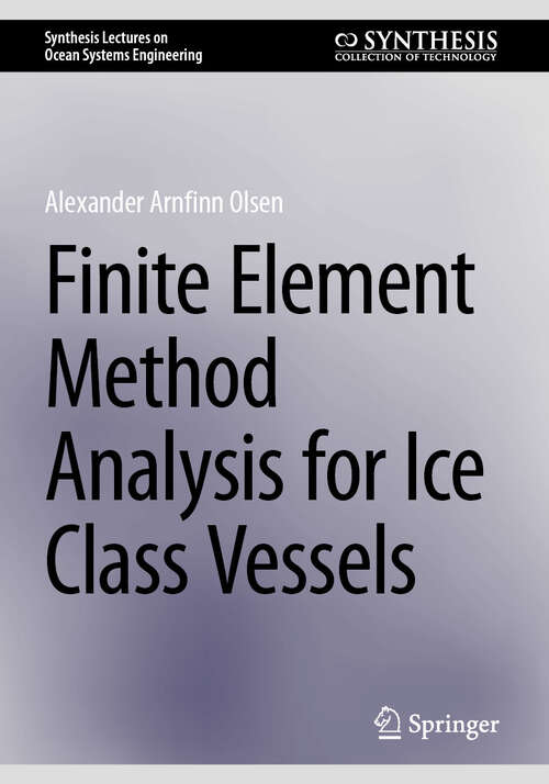 Book cover of Finite Element Method Analysis for Ice Class Vessels (Synthesis Lectures on Ocean Systems Engineering)