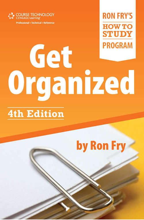 Book cover of Get Organized (Fourth) (Ron Fry's How to Study Program #2)