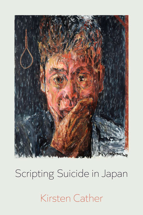 Book cover of Scripting Suicide in Japan (New Interventions in Japanese Studies #5)