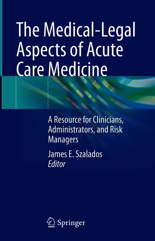 Book cover of The Medical-Legal Aspects of Acute Care Medicine: A Resource for Clinicians, Administrators, and Risk Managers (1st ed. 2021)