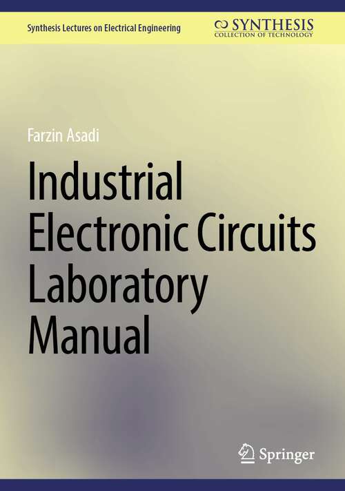 Book cover of Industrial Electronic Circuits Laboratory Manual (1st ed. 2024) (Synthesis Lectures on Electrical Engineering)