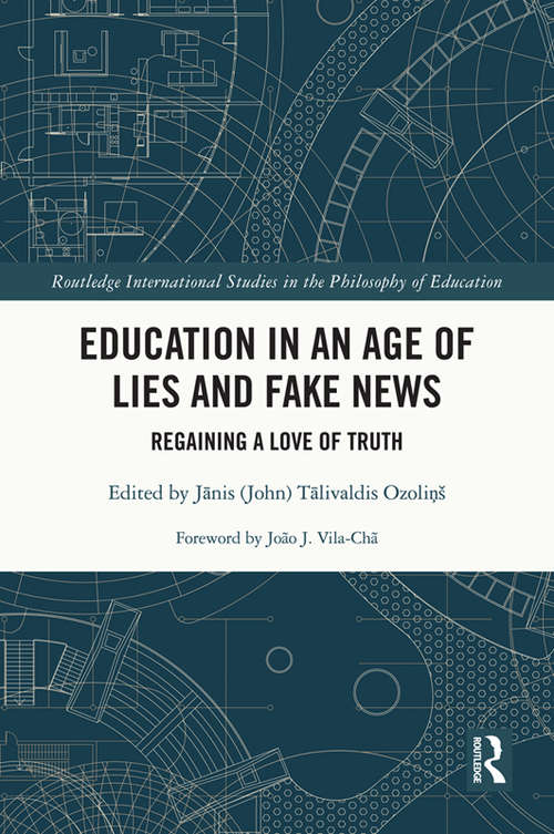 Book cover of Education in an Age of Lies and Fake News: Regaining a Love of Truth (Routledge International Studies in the Philosophy of Education)