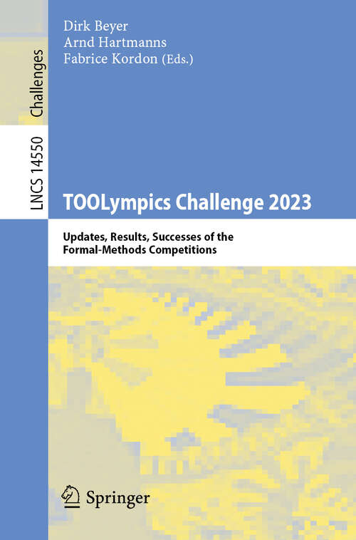 Book cover of TOOLympics Challenge 2023: Updates, Results, Successes of the Formal-Methods Competitions (Lecture Notes in Computer Science #14550)