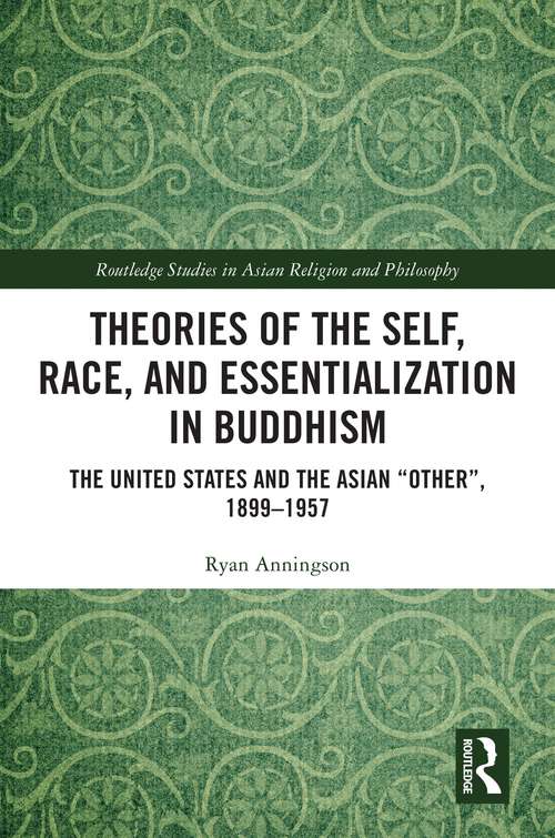 Book cover of Theories of the Self, Race, and Essentialization in Buddhism: The United States and the Asian "Other", 1899–1957