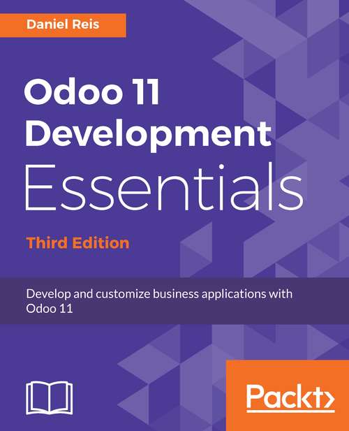 Book cover of Odoo 11 Development Essentials: Develop and customize business applications with Odoo 11, 3rd Edition