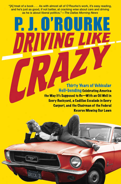 Book cover of Driving Like Crazy: Thirty Years of Vehicular Hell-Bending, Celebrating America the Way It's Supposed to Be—With an Oil Well in Every Backyard, a Cadillac Escalade in Every Carport, and the Chairman of the Federal Reserve Mowing Our Lawn