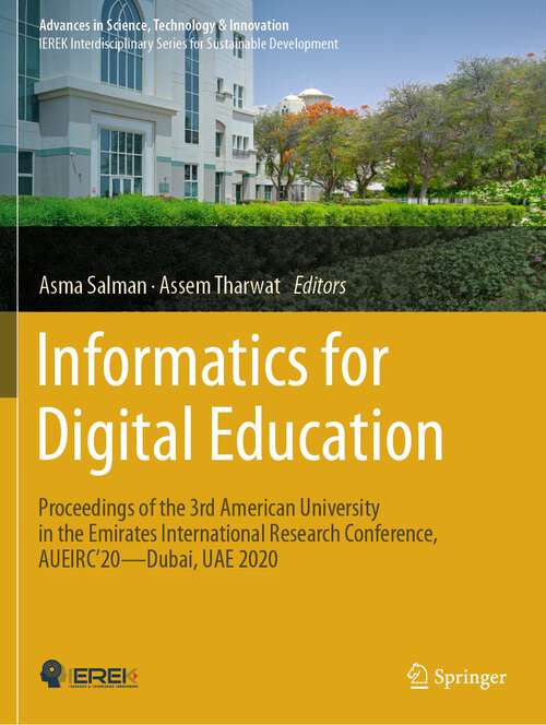 Book cover of Informatics for Digital Education: Proceedings of the 3rd American University in the Emirates International Research Conference, AUEIRC'20—Dubai, UAE 2020 (2024) (Advances in Science, Technology & Innovation)