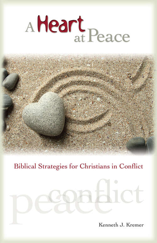 Book cover of A Heart At Peace: Biblical Strategies for Christians in Conflict