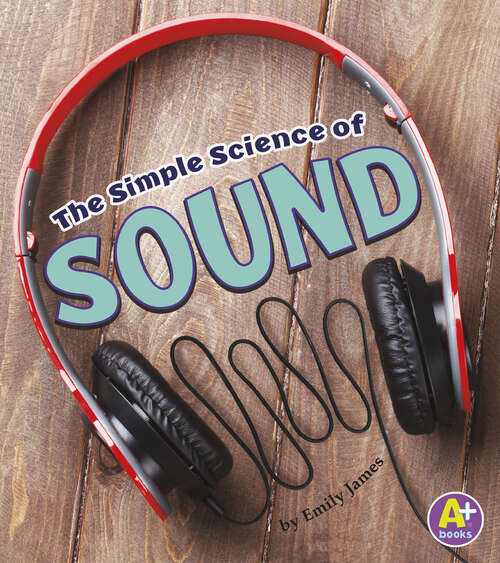 Book cover of The Simple Science of Sound (Simply Science Ser.)