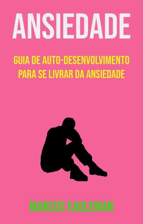Book cover of Ansiedade: Guia De Auto-desenvolvimento Para Se Livrar Da Ansiedade