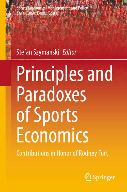 Book cover of Principles and Paradoxes of Sports Economics: Contributions in Honor of Rodney Fort (Sports Economics, Management and Policy #26)