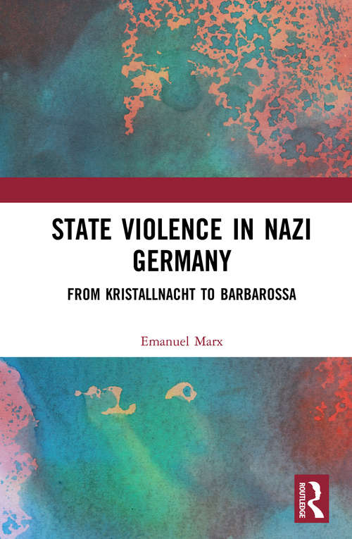 Book cover of State Violence in Nazi Germany: From Kristallnacht to Barbarossa