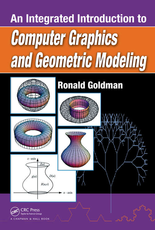 Book cover of An Integrated Introduction to Computer Graphics and Geometric Modeling (Chapman & Hall/CRC Computer Graphics, Geometric Modeling, and Animation Series)