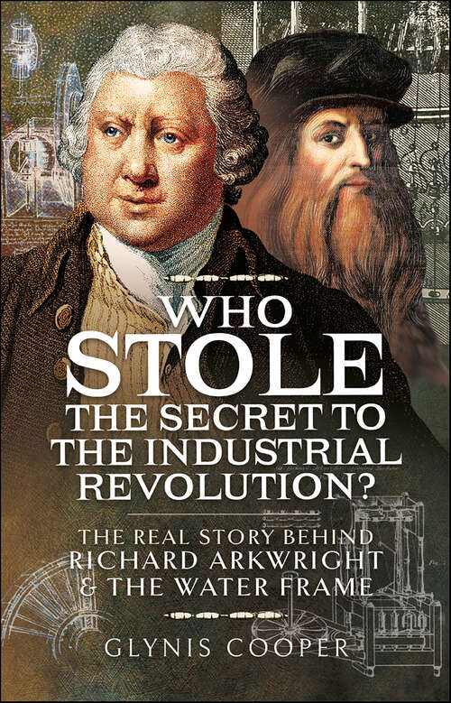 Book cover of Who Stole the Secret to the Industrial Revolution?: The Real Story Behind Richard Arkwright & the Water Frame