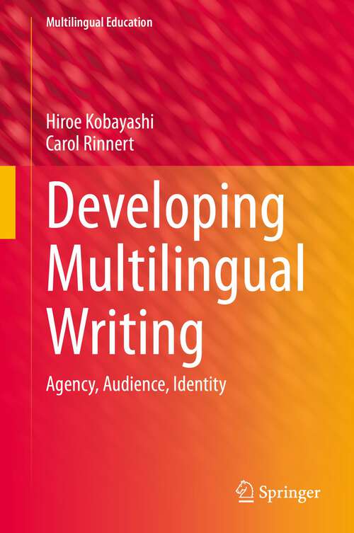 Book cover of Developing Multilingual Writing: Agency, Audience, Identity (1st ed. 2023) (Multilingual Education #42)