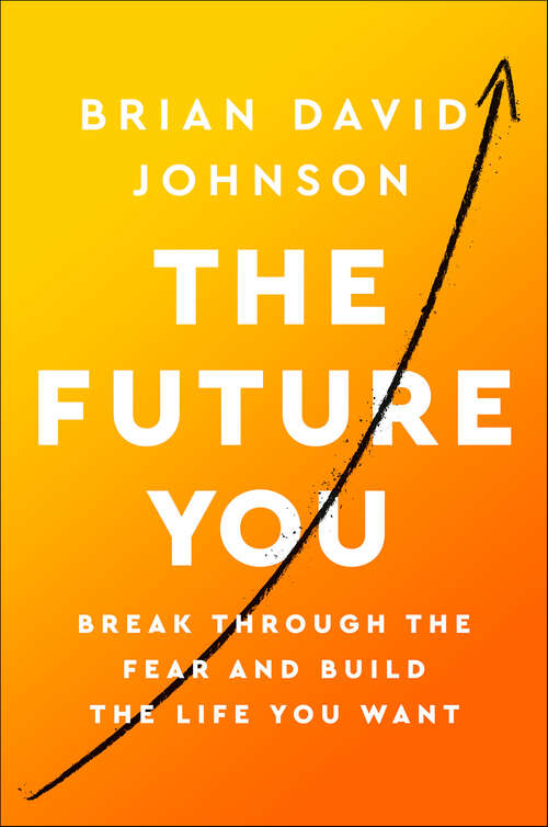 Book cover of The Future You: Break through the Fear and Build the Life You Want