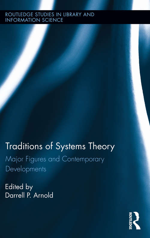 Book cover of Traditions of Systems Theory: Major Figures and Contemporary Developments (Routledge Studies in Library and Information Science)