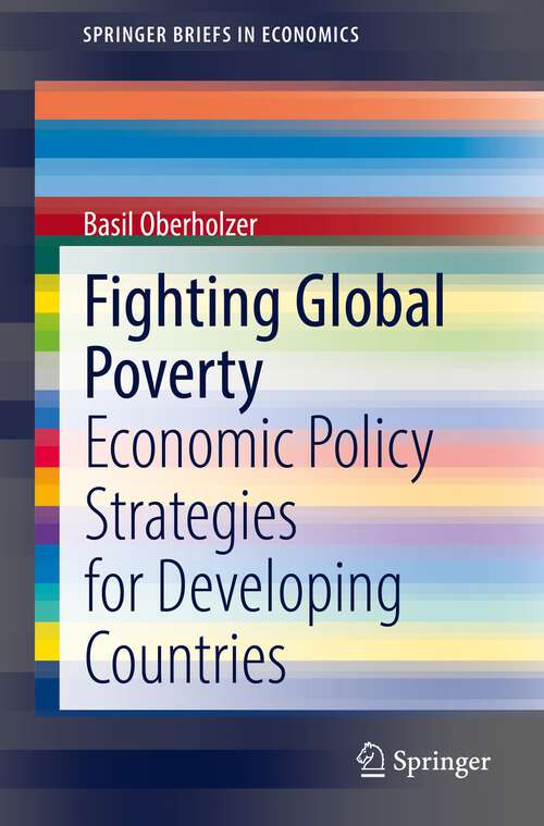 Book cover of Fighting Global Poverty: Economic Policy Strategies for Developing Countries (1st ed. 2022) (SpringerBriefs in Economics)