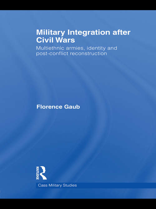 Book cover of Military Integration after Civil Wars: Multiethnic Armies, Identity and Post-Conflict Reconstruction (Cass Military Studies)