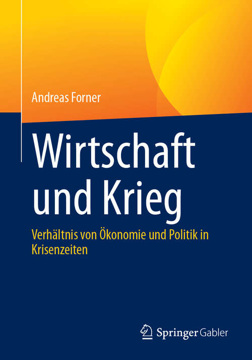 Book cover of Wirtschaft und Krieg: Verhältnis von Ökonomie und Politik in Krisenzeiten (2024)