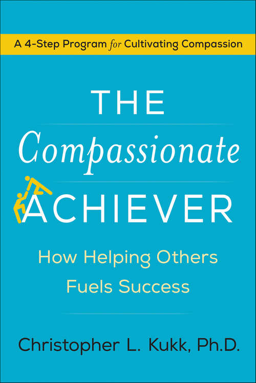 Book cover of The Compassionate Achiever: How Helping Others Fuels Success