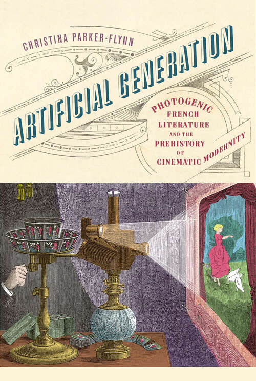 Book cover of Artificial Generation: Photogenic French Literature and the Prehistory of Cinematic Modernity