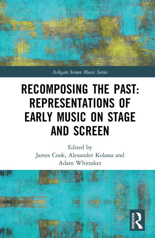 Book cover of Recomposing the Past: Representations Of Early Music On Stage And Screen (Ashgate Screen Music Series)