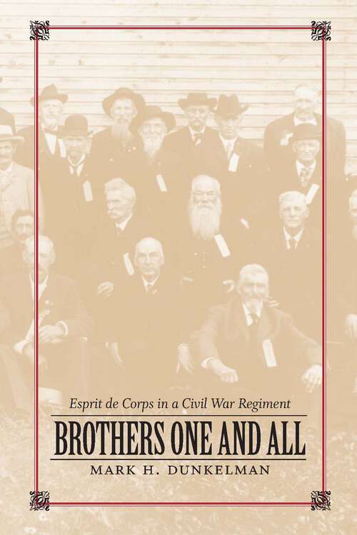 Book cover of Brothers One and All: Esprit de Corps in a Civil War Regiment (Conflicting Worlds: New Dimensions of the American Civil War)