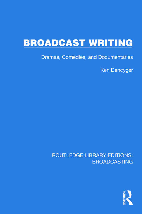 Book cover of Broadcast Writing: Dramas, Comedies, and Documentaries (Routledge Library Editions: Broadcasting #11)