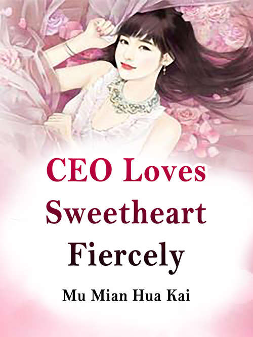 Book cover of CEO Loves Sweetheart Fiercely: Volume 4 (Volume 4 #4)