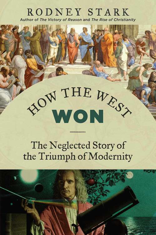 Book cover of How the West Won: The Neglected Story of the Triumph of Modernity