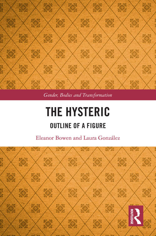 Book cover of The Hysteric: Outline of a Figure (Gender, Bodies and Transformation)