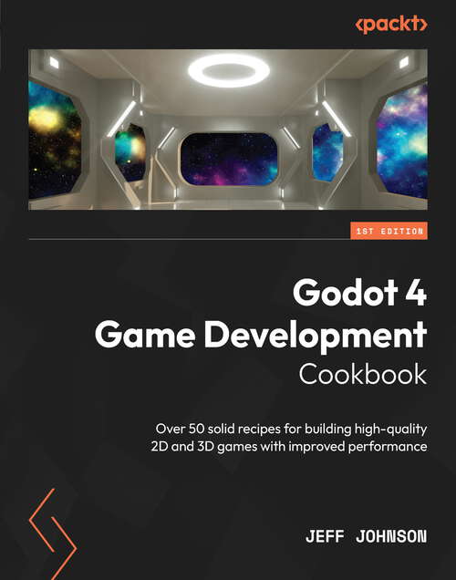 Book cover of Godot 4 Game Development Cookbook: Over 50 solid recipes for building high-quality 2D and 3D games with improved performance