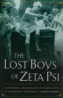 Book cover of The Lost Boys of Zeta Psi: A Historical Archaeology of Masculinity at a University Fraternity