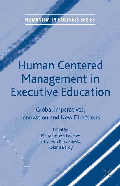 Book cover of Human Centered Management in Executive Education: Global Imperatives, Innovation and New Directions (Humanism in Business Series)