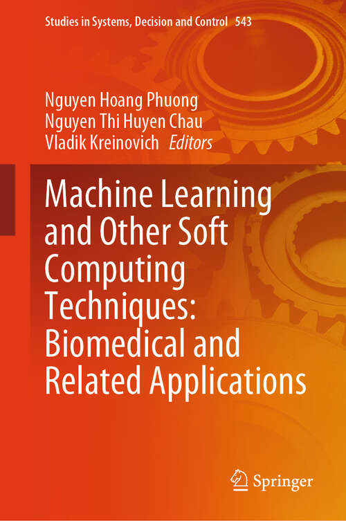 Book cover of Machine Learning and Other Soft Computing Techniques: Biomedical and Related Applications (2024) (Studies in Systems, Decision and Control #543)