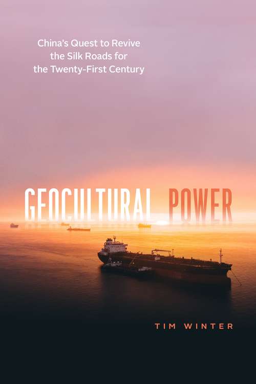 Book cover of Geocultural Power: China's Quest to Revive the Silk Roads for the Twenty-First Century (Silk Roads)