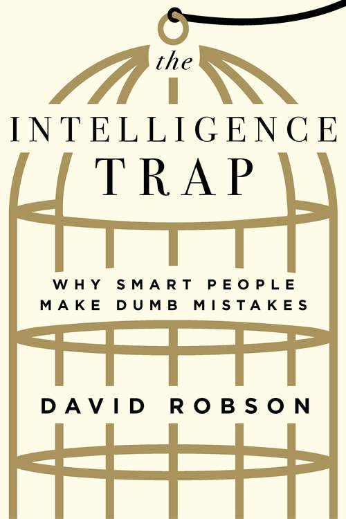 Book cover of The Intelligence Trap: Why Smart People Make Dumb Mistakes