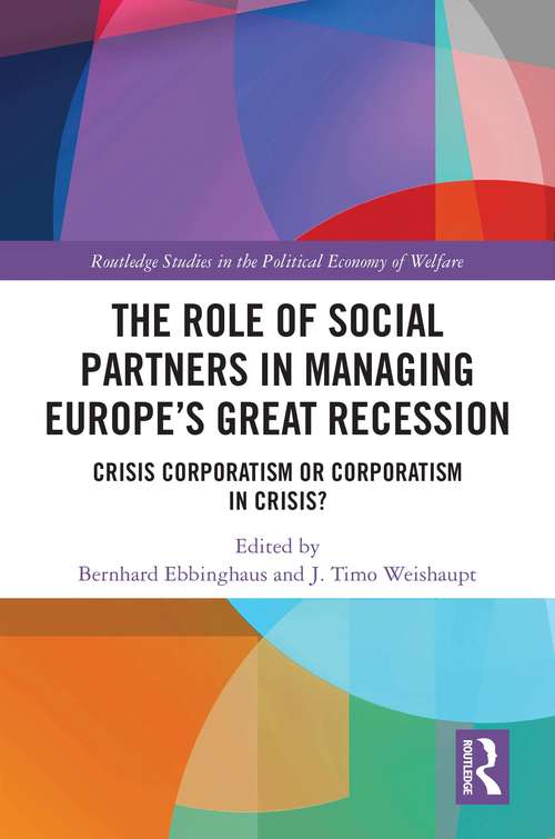 Book cover of The Role of Social Partners in Managing Europe’s Great Recession: Crisis Corporatism or Corporatism in Crisis? (Routledge Studies in the Political Economy of the Welfare State)