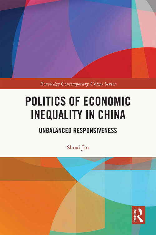 Book cover of Politics of Economic Inequality in China: Unbalanced Responsiveness (Routledge Contemporary China Series)