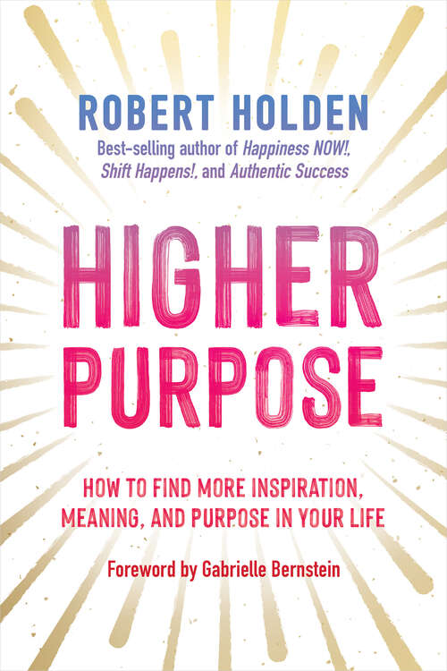 Book cover of Higher Purpose: How to Find More Inspiration, Meaning, and Purpose in Your Life