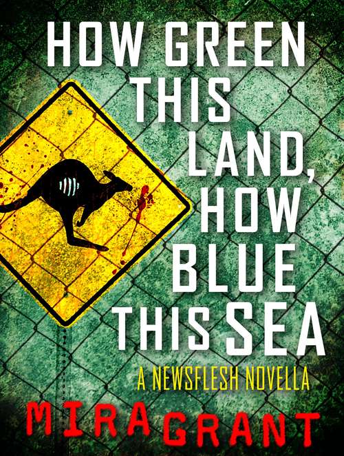 Book cover of How Green This Land, How Blue This Sea: A Newsflesh Novella (Newsflesh)